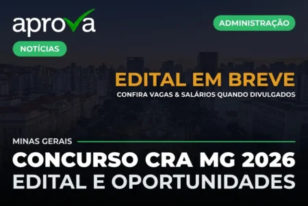 Concurso CRA MG 2026: novo edital abre vagas de até R$ 6,8 mil em Belo Horizonte